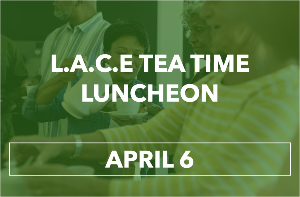 The Schrader Lane and Jackson Street congregations will be hosting a tea time luncheon for L.A.C.E. on April 6, 2025 at 12:30 PM. The event will take place in the fellowship hall at Schrader Lane and the theme is, 