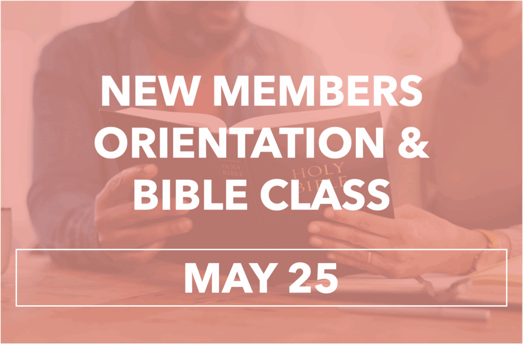 On May 25, 2025, at 4:00 PM, there will be a new members orientation and bible class for all members who have been baptized or who have placed membership in 2025. The orientation will take place on Zoom. The Zoom ID is 286 377 4517 and the Passcode is 1408