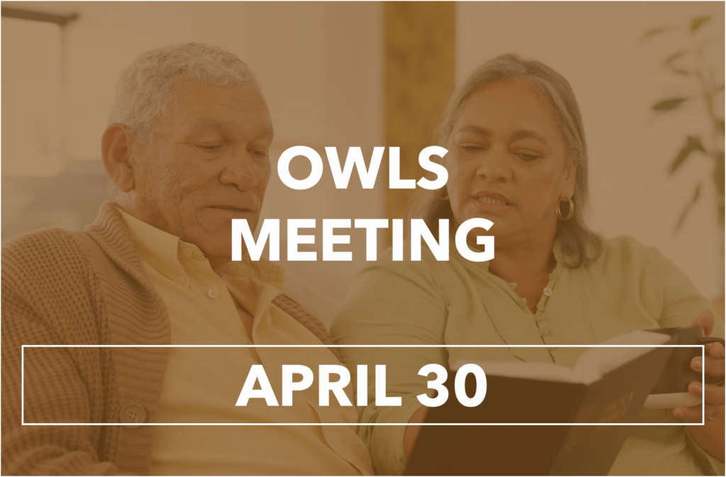 The Next OWLS Meeting will take place on April 30, 2026 at 11:00 AM in the Keeble Fellowship Hall. Lunch will be provided and featured speaker will be circuit court clerk, Joseph P. Day.
